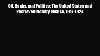 Read hereOil Banks and Politics: The United States and Postrevolutionary Mexico 1917-1924