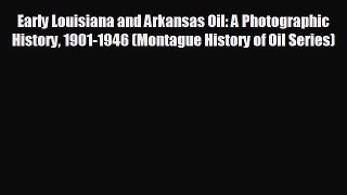 Pdf online Early Louisiana and Arkansas Oil: A Photographic History 1901-1946 (Montague History