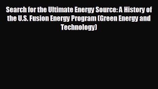 Enjoyed read Search for the Ultimate Energy Source: A History of the U.S. Fusion Energy Program