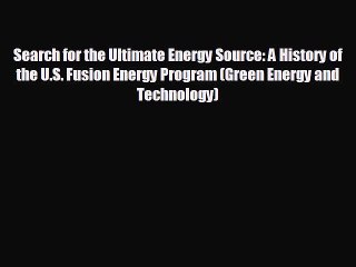 Enjoyed read Search for the Ultimate Energy Source: A History of the U.S. Fusion Energy Program