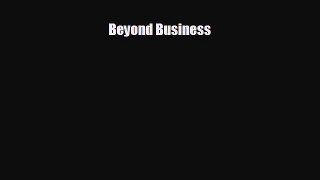 Read hereBeyond Business
