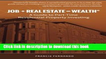 Read Job + Real Estate = Wealth: A Guide to Part-Time Residential Property Investing  Ebook Free