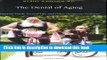[PDF] The Denial of Aging: Perpetual Youth, Eternal Life, and Other Dangerous Fantasies Download