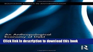 [PDF] An Anthropological Economy of Debt (Routledge Studies in Anthropology) Download Online