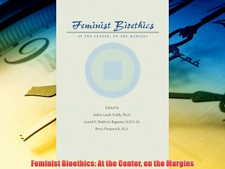 Read hereFeminist Bioethics: At the Center on the Margins