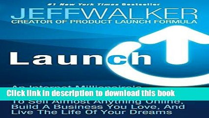 [Read PDF] Launch: An Internet Millionaire s Secret Formula To Sell Almost Anything Online, Build