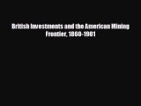 Enjoyed read British Investments and the American Mining Frontier 1860-1901