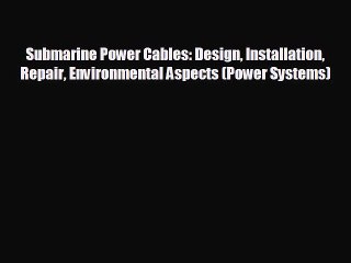 For you Submarine Power Cables: Design Installation Repair Environmental Aspects (Power Systems)