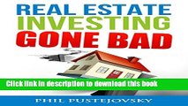 Read Books Real Estate Investing Gone Bad: 21 true stories of what NOT to do when investing in