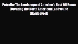 Enjoyed read Petrolia: The Landscape of America's First Oil Boom (Creating the North American