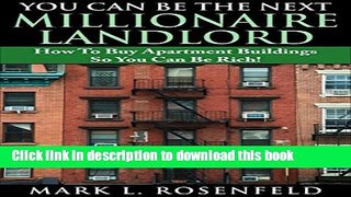 Read Books You Can Be The Next Millionaire Landlord: How To Buy Apartment Buildings So You Can Be