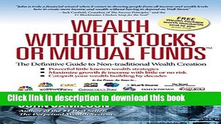 Read Books Wealth Without Stocks or Mutual Funds: The Ultimate Blueprint of Little-Known, Powerful