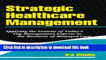 Read Strategic Healthcare Management: Applying the Lessons of Today s Top Management Experts to