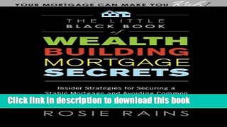 Read The Little Black Book of Wealth Building Mortgage Secrets: Insider Strategies for Securing a