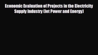Enjoyed read Economic Evaluation of Projects in the Electricity Supply Industry (Iet Power