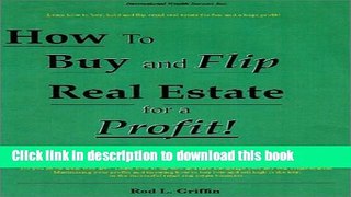 Read How to Buy and Flip Real Estate for a Profit!  Ebook Free