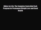 DOWNLOAD FREE E-books  Atkins for Life: The Complete Controlled Carb Program for Permanent