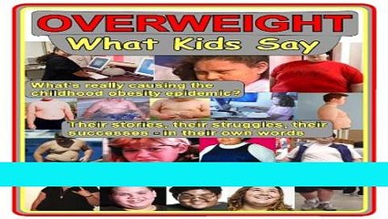 Read Books Overweight: What Kids Say: What s really causing the childhood obesity epidemic? (1)