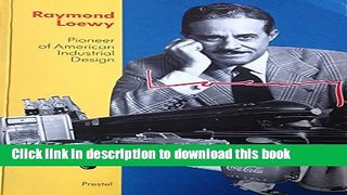 Read Book Raymond Loewy: Pioneer of American Industrial Design E-Book Free