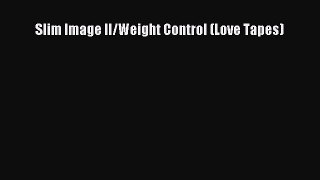 READ book  Slim Image II/Weight Control (Love Tapes)  Full E-Book