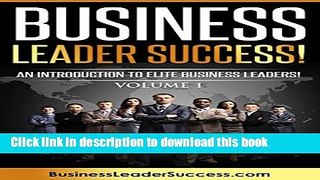 Read Business Leader Success!: An Introduction To Elite Business Leaders! Volume 1  Ebook Free