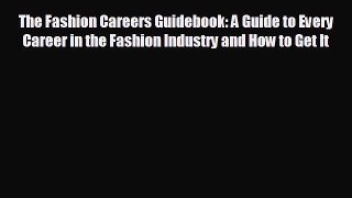 Read hereThe Fashion Careers Guidebook: A Guide to Every Career in the Fashion Industry and