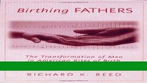 Read Books Birthing Fathers: The Transformation of Men in American Rites of Birth ebook textbooks