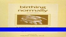 Read Books Birthing Normally: A Personal Growth Approach to Childbirth E-Book Free