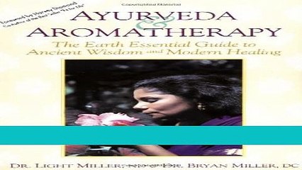 Read Books Ayurveda   Aromatherapy: The Earth Essential Guide to Ancient Wisdom and Modern Healing