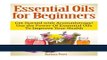 Read Books Essential Oils for Beginners: Get Started with Aromatherapy! Use the Power Of Essential