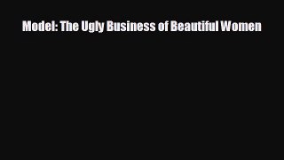 For you Model: The Ugly Business of Beautiful Women