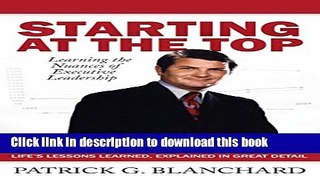 Download Starting At The Top: Learning the Nuances of Executive Leadership  Ebook Online