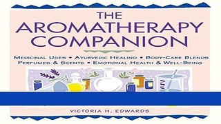 Read Books The Aromatherapy Companion: Medicinal Uses/Ayurvedic Healing/Body-Care