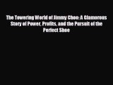 Popular book The Towering World of Jimmy Choo: A Glamorous Story of Power Profits and the Pursuit