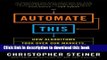 Read Automate This: How Algorithms Took Over Our Markets, Our Jobs, and the World Ebook Free