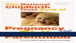 Read Books The National Childbirth Trust Book of Pregnancy, Birth, and Parenthood (Oxford
