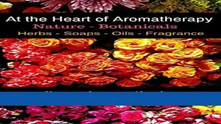 Read Books At the Heart of Aromatherapy: Nature-Botanicals E-Book Free