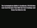 READ book  The Carbohydrate Addict's Cookbook: 250 All-New Low-Carb Recipes That Will Cut