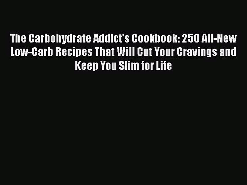 READ book  The Carbohydrate Addict's Cookbook: 250 All-New Low-Carb Recipes That Will Cut