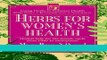 Read Books Herbs for Women s Health: Herbal Help for the Female Cycle from PMS to Menopause (Good