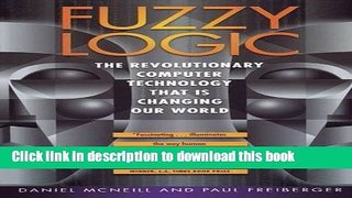 Download Fuzzy Logic: The Revolutionary Computer Technology That Is Changing Our World PDF Online