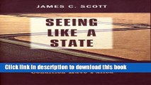 Read Seeing Like a State: How Certain Schemes to Improve the Human Condition Have Failed (The