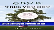 Read Grow the Tree You Got:   99 Other Ideas for Raising Amazing Adolescents and Teenagers PDF
