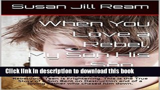 Download Raising a Rebel My Son His Son: Parenting a Teen is hard but parenting a Rebellious Teen