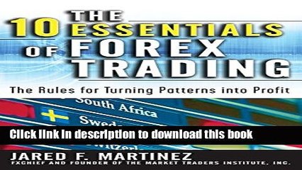 Read The 10 Essentials of Forex Trading: The Rules for Turning Trading Patterns Into Profit  Ebook