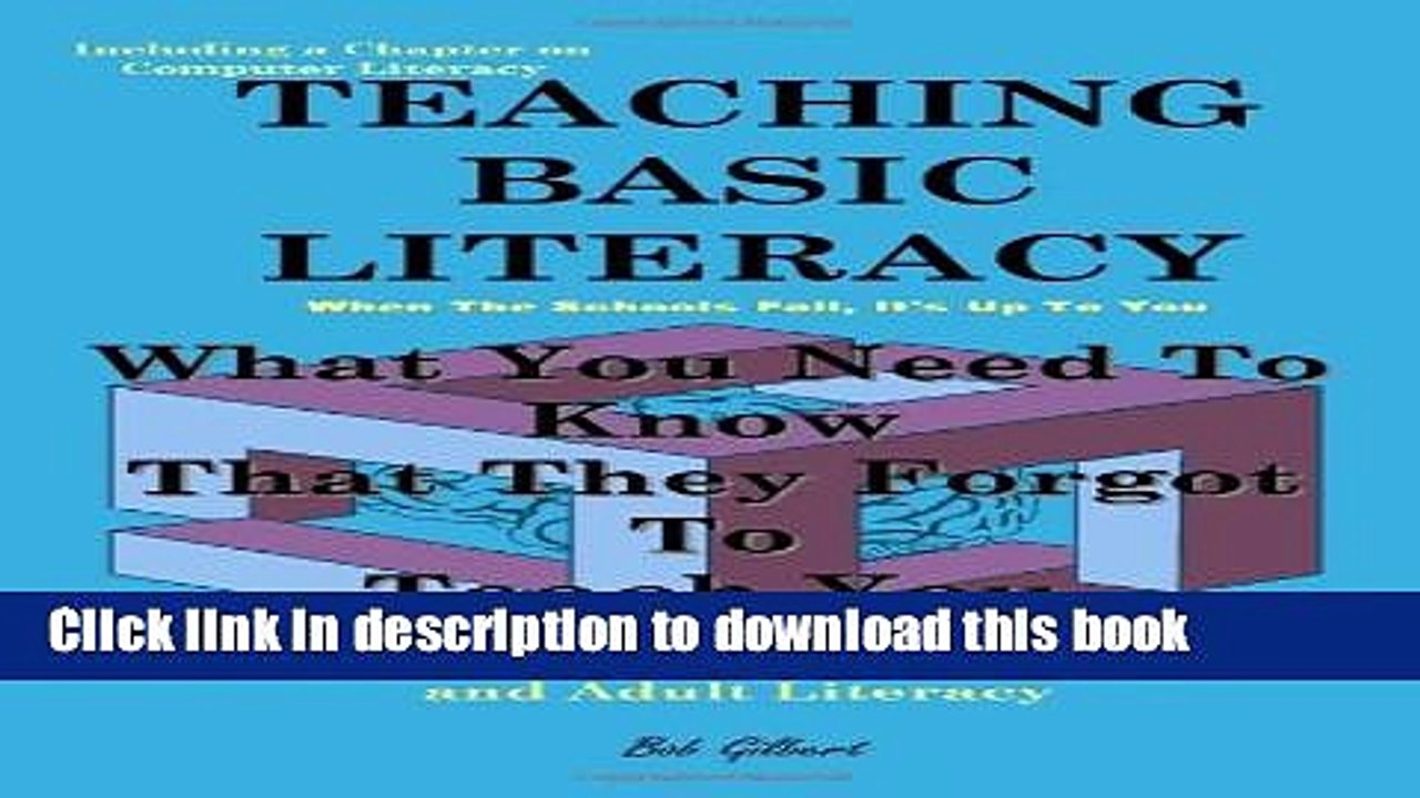 Read Teaching Basic Literacy: What You Need To Know That They Forgot To Teach You: A Guide For