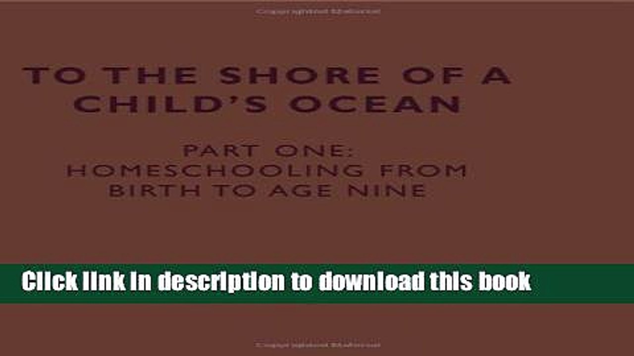 Read To the Shore of a Child s Ocean Part One: Homeschooling from Birth to Age Nine [Paperback]