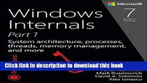 Read Windows Internals, Part 1: System architecture, processes, threads, memory management, and
