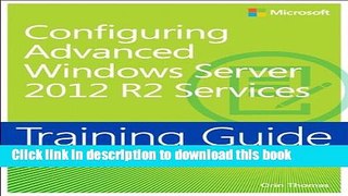 Download Training Guide Configuring Advanced Windows Server 2012 R2 Services (MCSA) PDF Online