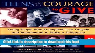 Download Teens With the Courage to Give: Young People Who Triumphed over Tragedy and Volunteered
